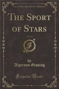 The Sport of Stars, Vol. 2 of 2 (Classic Reprint)