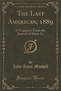 The Last American, 1889: A Fragment from the Journal of Khan-Li (Classic Reprint)