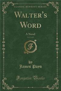 Walter's Word, Vol. 3 of 3: A Novel (Classic Reprint)