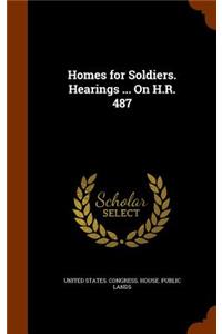 Homes for Soldiers. Hearings ... On H.R. 487