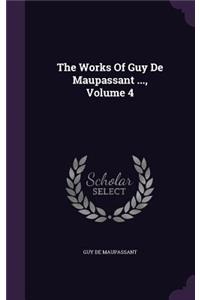 Works Of Guy De Maupassant ..., Volume 4