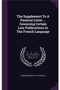 The Supplement to a Pastoral Letter ... Censuring Certain Late Publications in the French Language