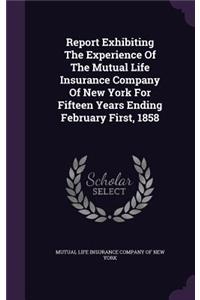 Report Exhibiting the Experience of the Mutual Life Insurance Company of New York for Fifteen Years Ending February First, 1858