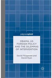 Obama, Us Foreign Policy and the Dilemmas of Intervention