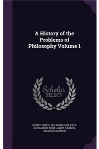 A History of the Problems of Philosophy Volume 1