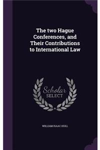 The Two Hague Conferences, and Their Contributions to International Law