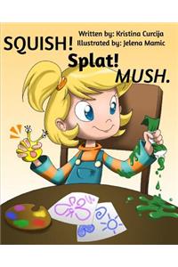 SQUISH! Splat! MUSH.
