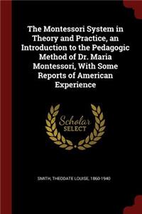 Montessori System in Theory and Practice, an Introduction to the Pedagogic Method of Dr. Maria Montessori, With Some Reports of American Experience