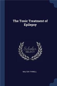 The Tonic Treatment of Epilepsy