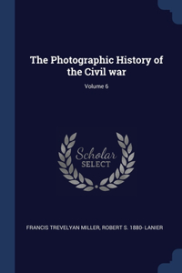 Photographic History of the Civil war; Volume 6