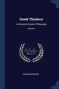 GREEK THINKERS: A HISTORY OF ANCIENT PHI