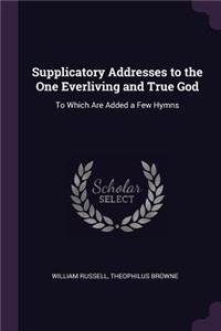 Supplicatory Addresses to the One Everliving and True God