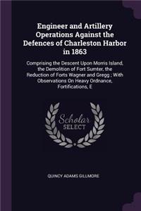 Engineer and Artillery Operations Against the Defences of Charleston Harbor in 1863