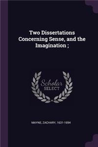 Two Dissertations Concerning Sense, and the Imagination;