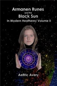 Armanen Runes and the Black Sun in Modern Heathenry Volume II