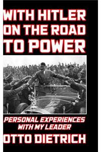 With Hitler on the Road to Power
