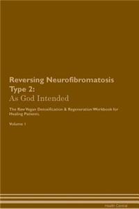 Reversing Neurofibromatosis Type 2: As God Intended the Raw Vegan Plant-Based Detoxification & Regeneration Workbook for Healing Patients. Volume 1