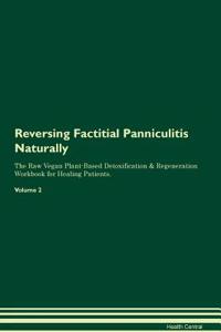 Reversing Factitial Panniculitis Naturally the Raw Vegan Plant-Based Detoxification & Regeneration Workbook for Healing Patients. Volume 2