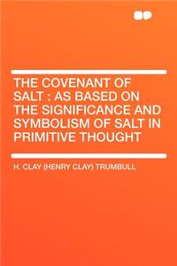 The Covenant of Salt: As Based on the Significance and Symbolism of Salt in Primitive Thought