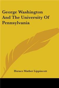 George Washington And The University Of Pennsylvania