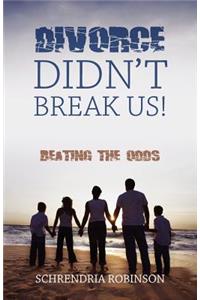 Divorce Didn't Break Us!