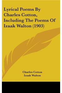 Lyrical Poems By Charles Cotton, Including The Poems Of Izaak Walton (1903)