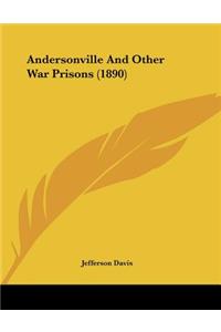 Andersonville And Other War Prisons (1890)