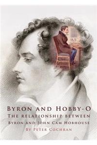 Byron and Hobby-O: Lord Byronâ (Tm)S Relationship with John CAM Hobhouse