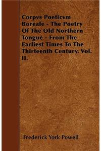Corpvs Poeticvm Boreale - The Poetry Of The Old Northern Tongue - From The Earliest Times To The Thirteenth Century. Vol. II.