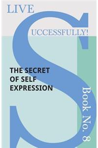 Live Successfully! Book No. 8 - The Secret of Self Expression
