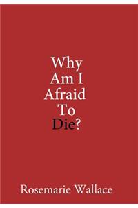 Why Am I Afraid to Die?