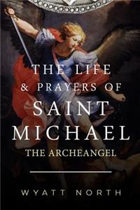 Life and Prayers of Saint Michael the Archangel