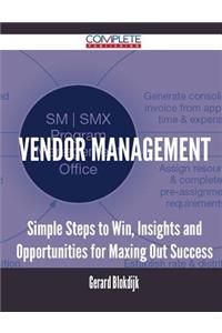 Vendor Management - Simple Steps to Win, Insights and Opportunities for Maxing Out Success