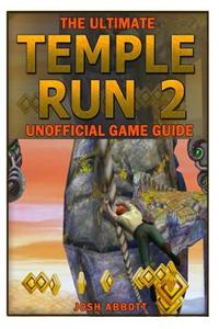 The Ultimate Temple Run 2 Unofficial Players Game Guide