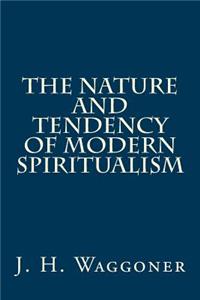 The Nature and Tendency of Modern Spiritualism