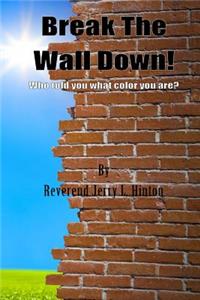 Break The Wall Down! Who told you what color you are?