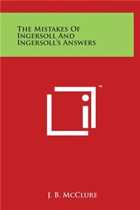 The Mistakes Of Ingersoll And Ingersoll's Answers