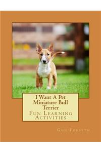 I Want A Pet Miniature Bull Terrier