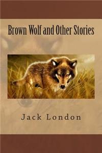 Brown Wolf and Other Stories