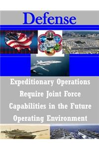 Expeditionary Operations Require Joint Force Capabilities in the Future Operating Environment