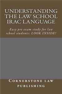 Understanding the Law School Irac Language: Easy Pre Exam Study for Law School Students: Look Inside!: Easy Pre Exam Study for Law School Students: Look Inside!