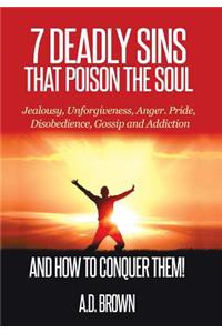 7 Deadly Sins That Poison the Soul and How to Conquer Them!