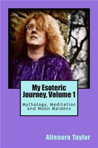 My Esoteric Journey, Volume 1