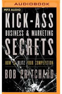 Kick Ass Business and Marketing Secrets