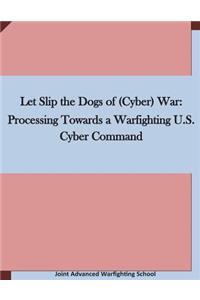 Let Slip the Dogs of (Cyber) War