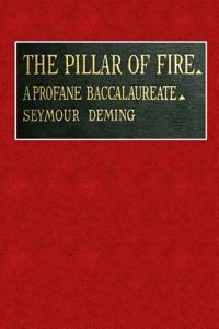 The Pillar of Fire: A Profane Baccalaureate