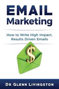 Email Marketing: How to Write High Impact, Results Driven Emails