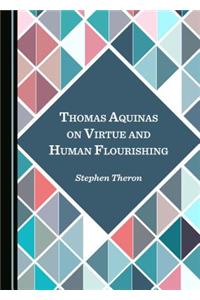 Thomas Aquinas on Virtue and Human Flourishing