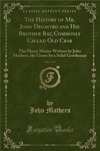 The History of Mr. John Decastro and His Brother Bat, Commonly Called Old Crab, Vol. 1 of 3