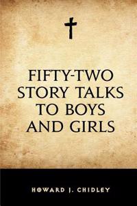 Fifty-Two Story Talks to Boys and Girls